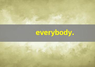 everybody.