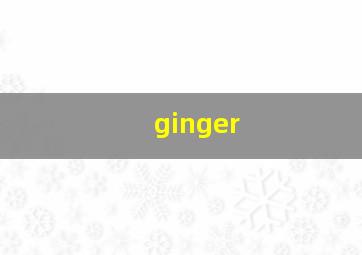 ginger