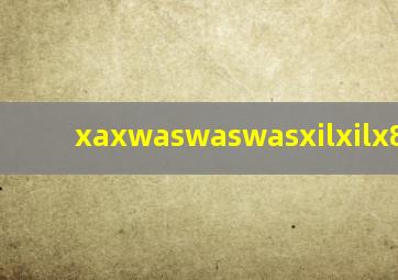 xaxwaswaswasxilxilx83550w